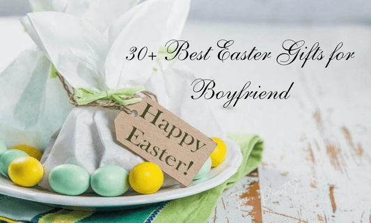 Best Easter Gifts for Boyfriend