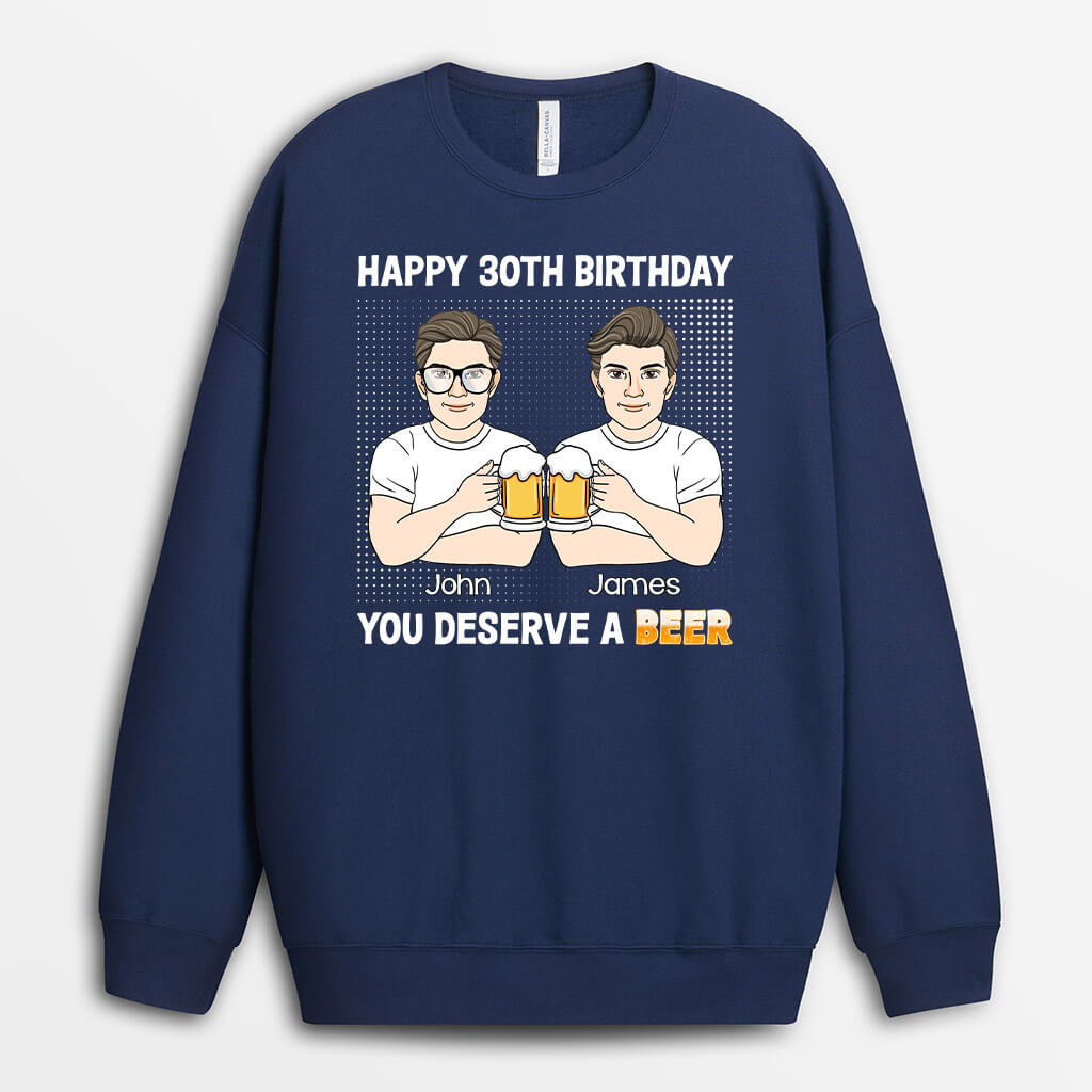 1247NUS1 personalized happy 30th birthday you deserve a beer sweatshirt