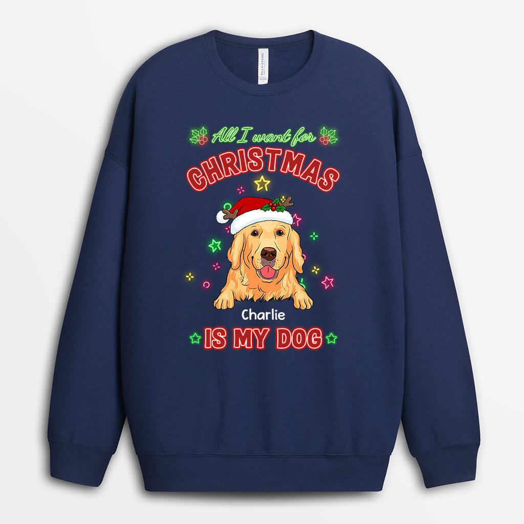 1368WUS2 personalized all i want for christmas is my dog sweatshirt_7fde1c48 b9ab 4fca a2a7 34a92d0498f5