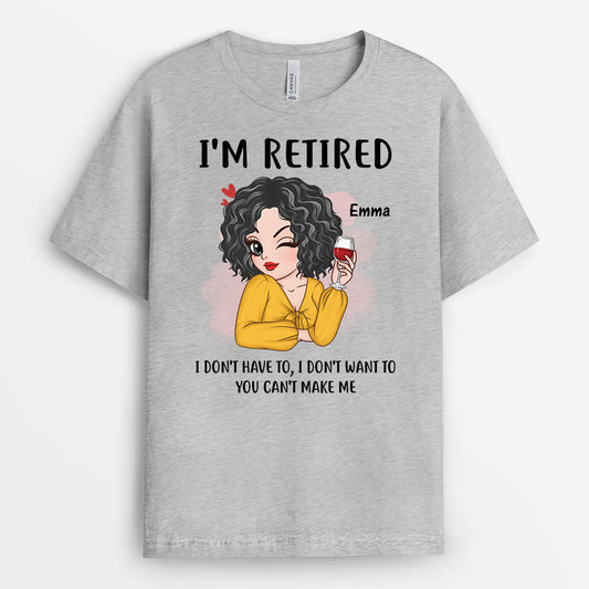 2135AUS2 personalized im retired i dont have to i dont want to t shirt