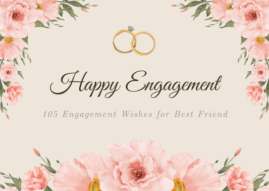 105 Happy Engagement Wishes to Friend - Funny, Heartfelt & Meaningful Messages