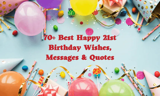 70+ Best Happy 21st Birthday Wishes, Messages & Quotes