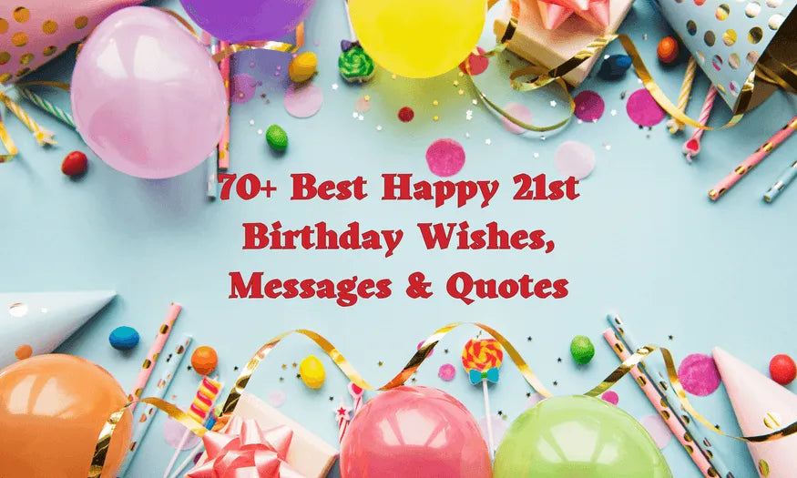 70+ Best Happy 21st Birthday Wishes, Messages & Quotes