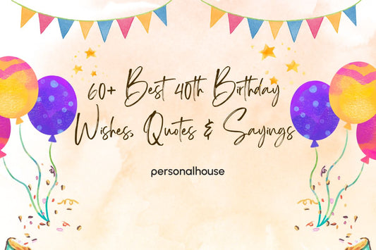 Top 60+ 40th Birthday Messages for Him & Her- Meaningful & Fun