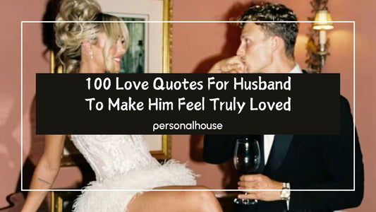 100 Love Quotes For Husband To Make Him Feel Truly Loved
