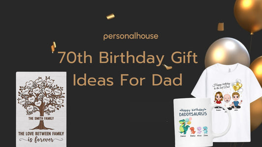 70th Birthday Gift Ideas For Dad