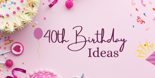 40 Unforgettable 40th Birthday Ideas 