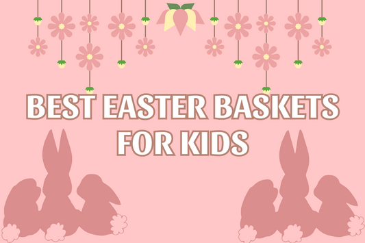 Top 40 Best Easter Baskets for Kids