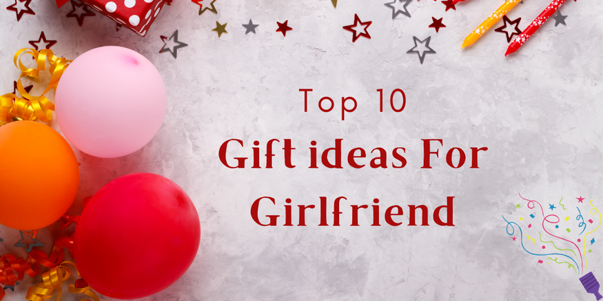 Top 10 Romantic Gift Ideas for Your Girlfriend