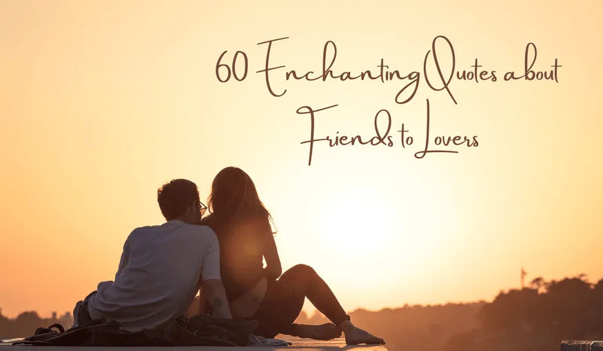 Quotes about Friends to Lovers