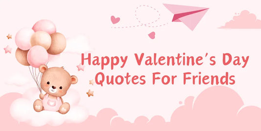 Valentine’s Day Quotes For Friends