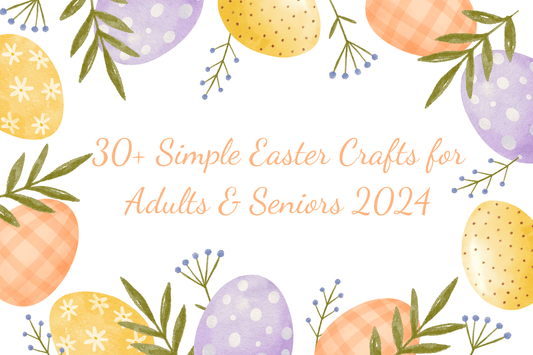 Simple Easter Crafts for Adults & Seniors 2024