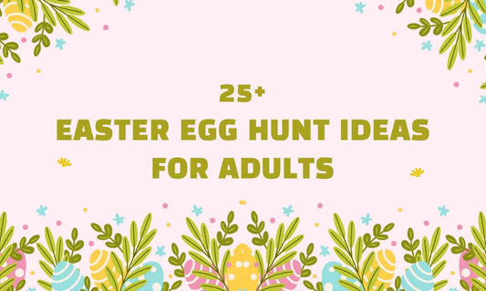 25+ Easter Egg Hunt Ideas for Adults 2024
