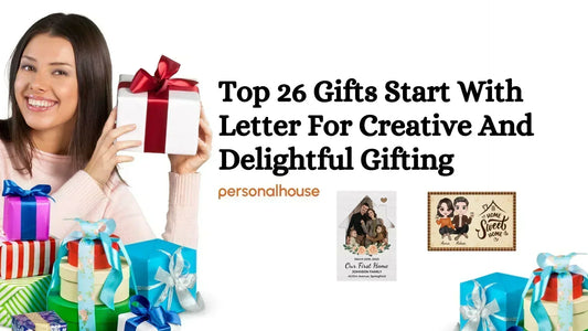 Top 26 Gifts Start With Letter For Creative And Delightful Gifting