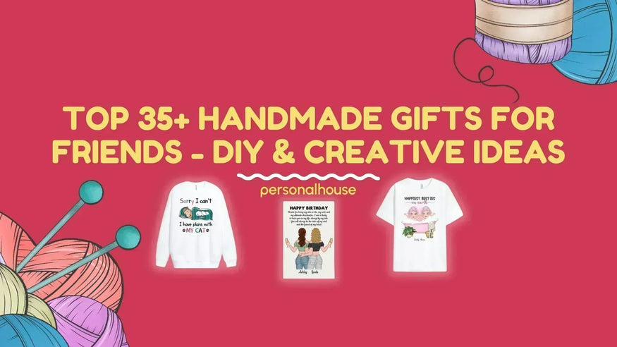 Top 35+ Creative & Easy-to-make Handmade Gift Ideas for Friends