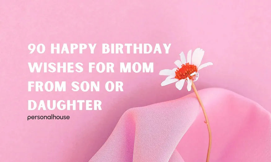 90 Mom Birthday Wishes from Son or Daughter