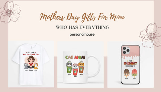 Mothers Day Gifts For Mom Who Has Everything