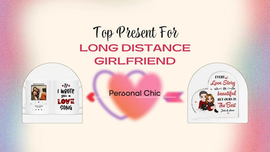 Top 60+ Ideas for a Unique Present For Long Distance Girlfriend