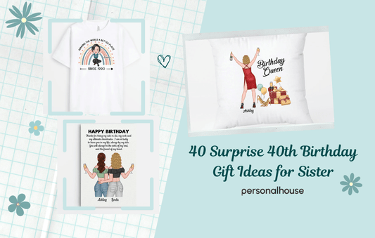 Top 40 Surprise 40th Birthday Gift Ideas for Sister
