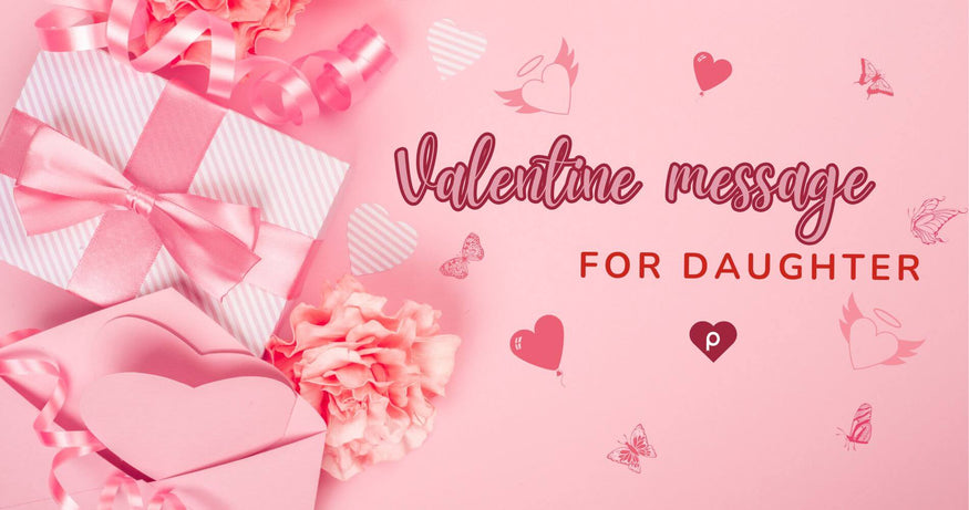 60+ Valentine Messages for Daughter of All Ages from Mom & Dad