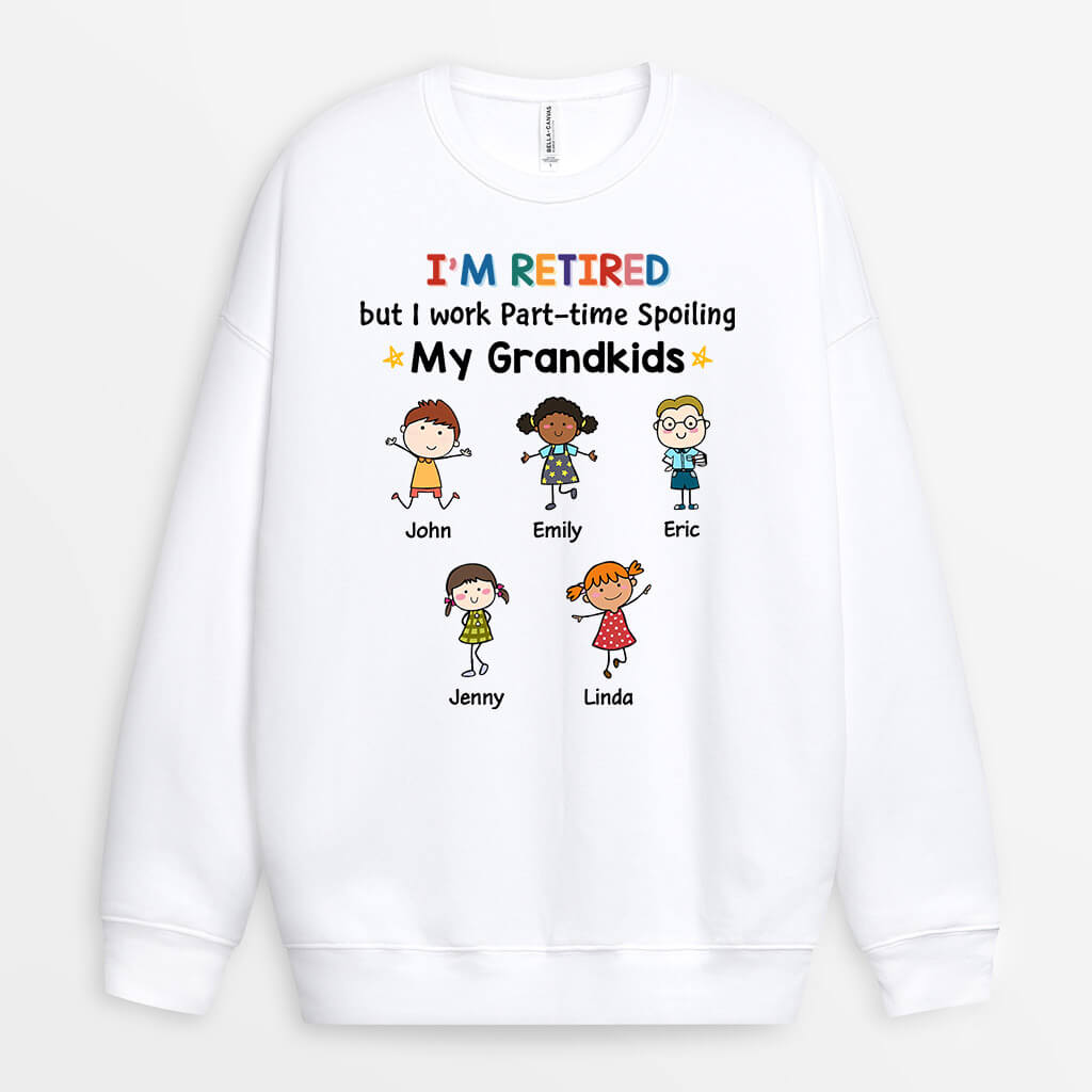 1257WUS1 personalized retired but work part time spoiling grandkids sweatshirt