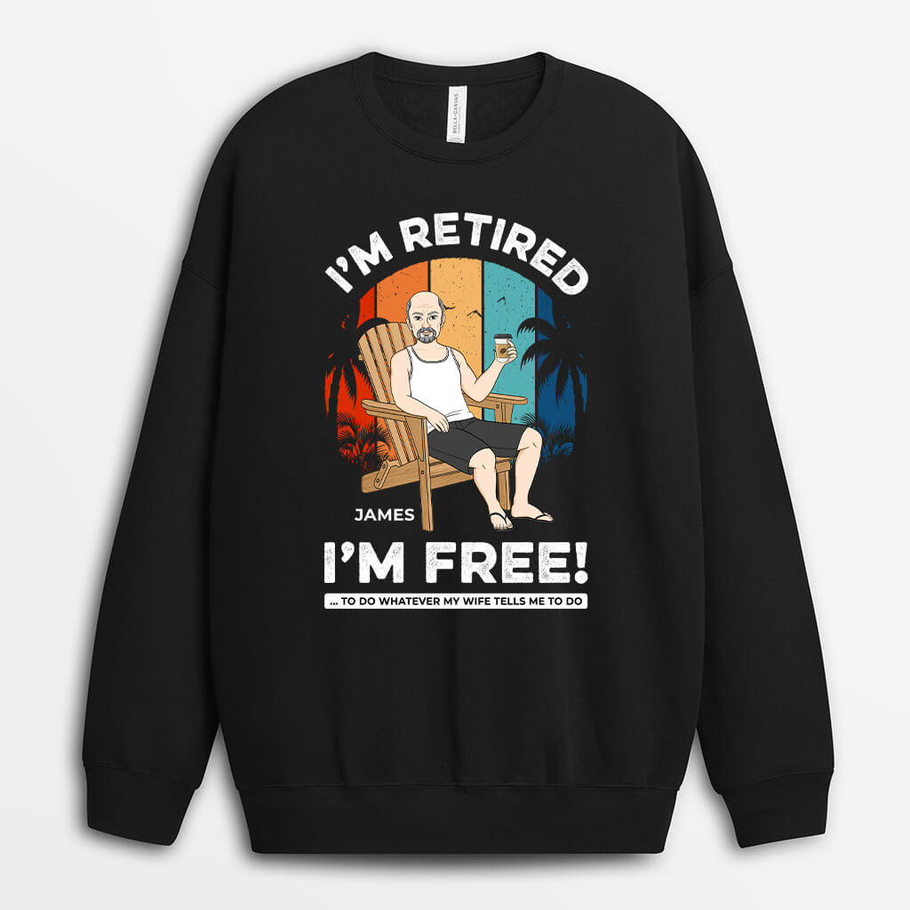 1272WUS1 personalized im retired im free sweatshirt