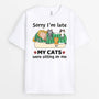1304AUS1 personalized sorry im late my cats were sitting on me t shirt