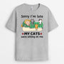 1304AUS2 personalized sorry im late my cats were sitting on me t shirt