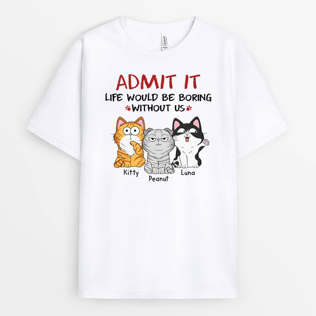 1508AUS2 personalized admit it life would be boring without us cats t shirt
