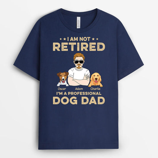 1624AUS1 personalized im not retired im a professional dog dad t shirt