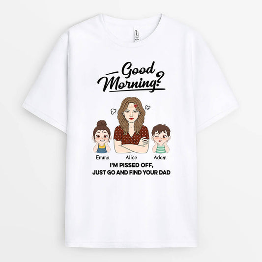 2023AUS1 personalized good morning im pissed off just go and find your dad t shirt