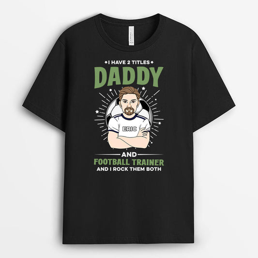 2059AUS1 personalized i have too titles daddy and football trainer and i rock them both t shirt