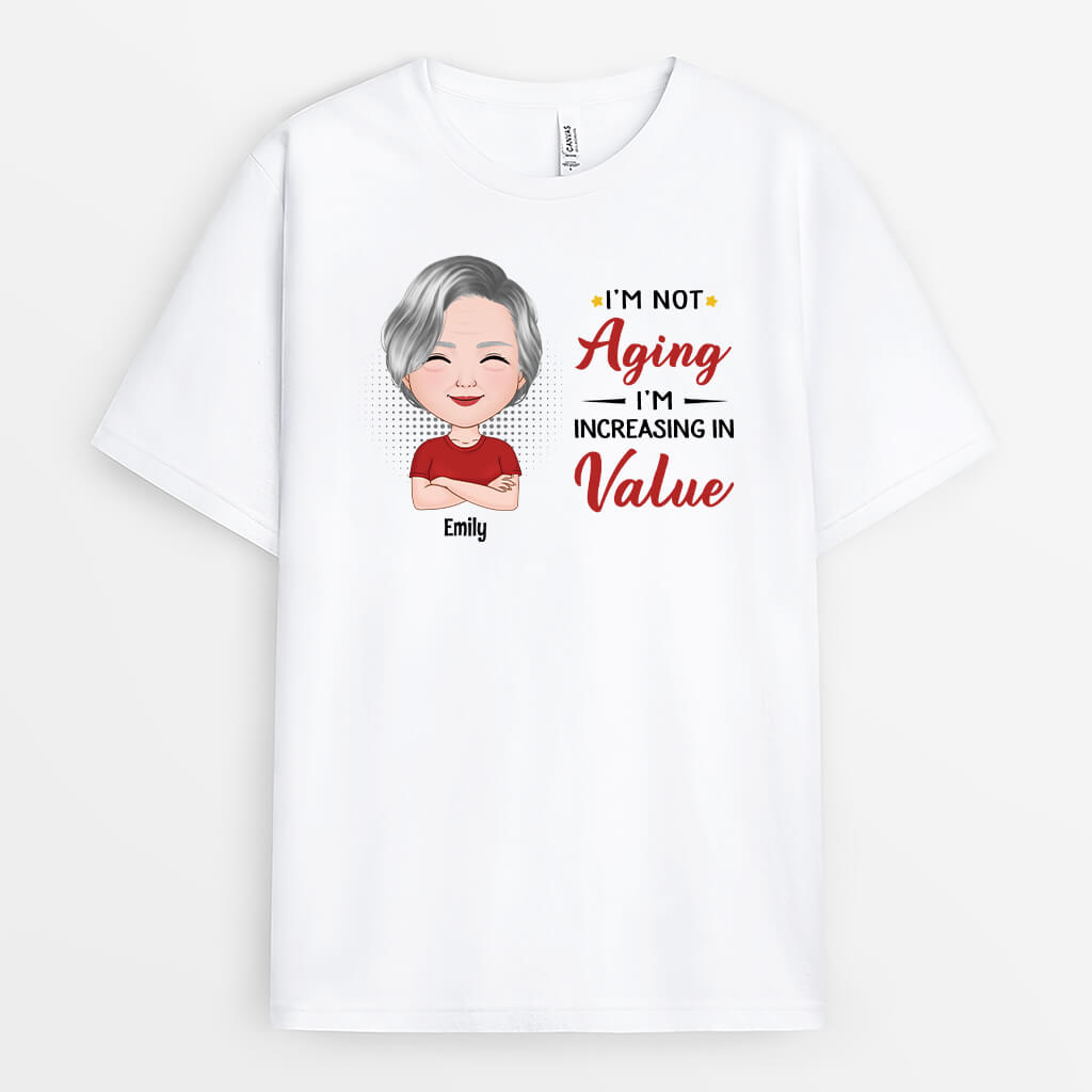 2075AUS1 personalized im not aging im increasing in value t shirt