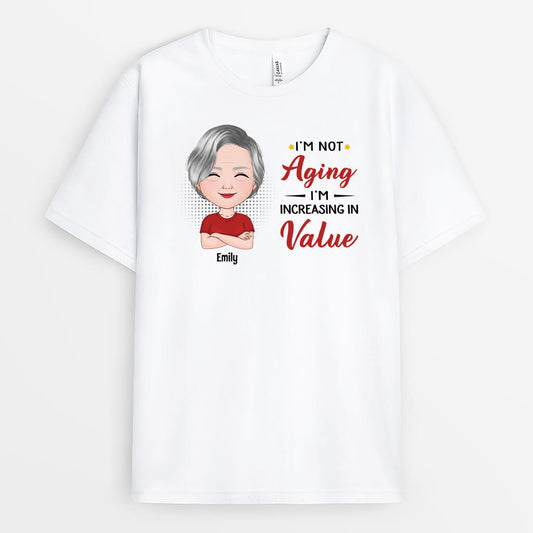 2075AUS1 personalized im not aging im increasing in value t shirt