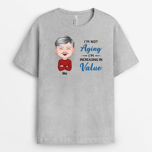 2075AUS2 personalized im not aging im increasing in value t shirt