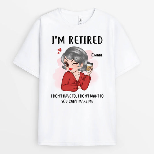 2135AUS1 personalized im retired i dont have to i dont want to t shirt
