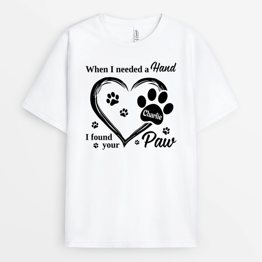 2178AUS1 personalized when i needed a hand i found your paw t shirt