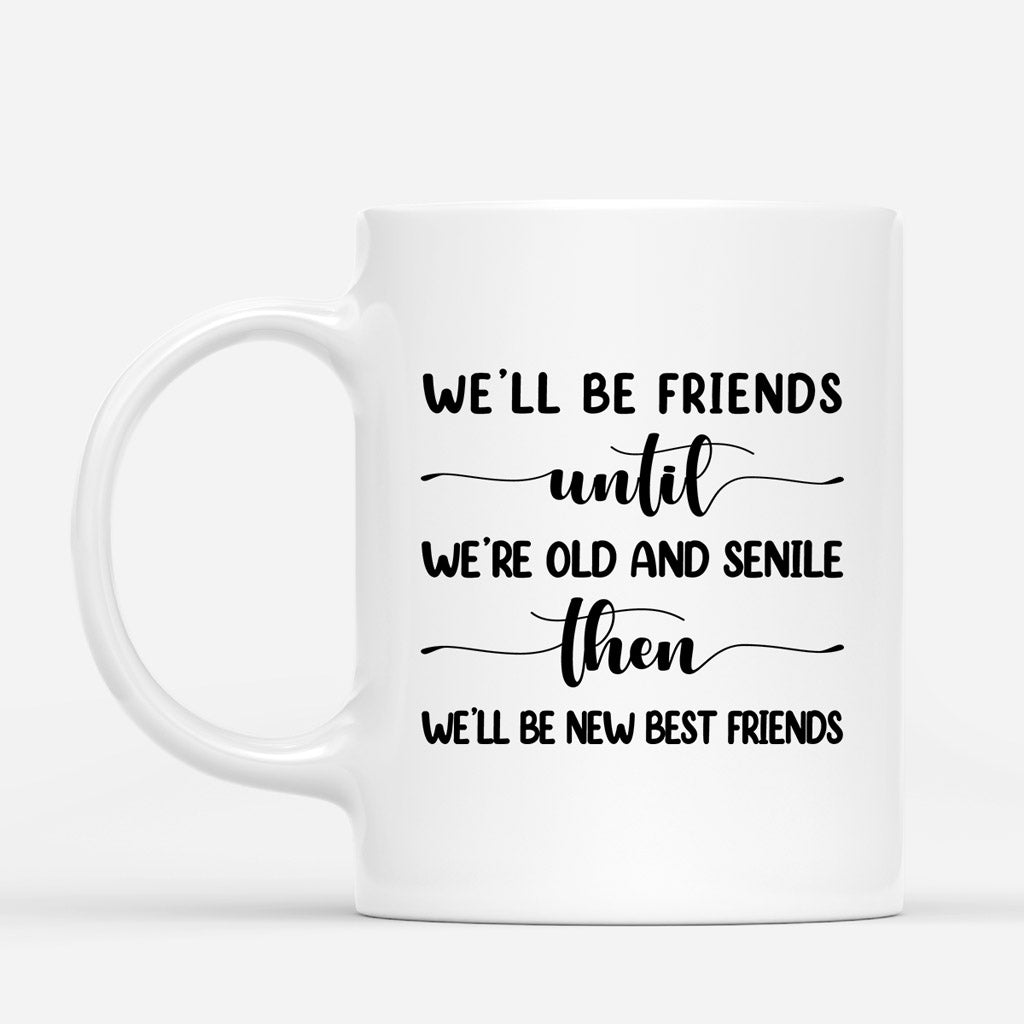 Personalized Mug - Best Friends Gifts - We'll Be Friends Until We're Old  And Senile, Then